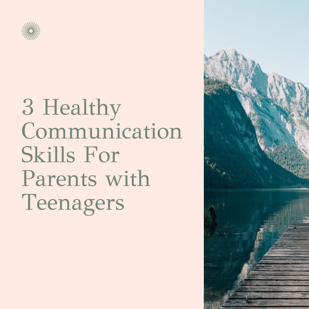 3 healthy communication skills for parents with teenagers, from therapists offering family therapy in Berkeley, CA