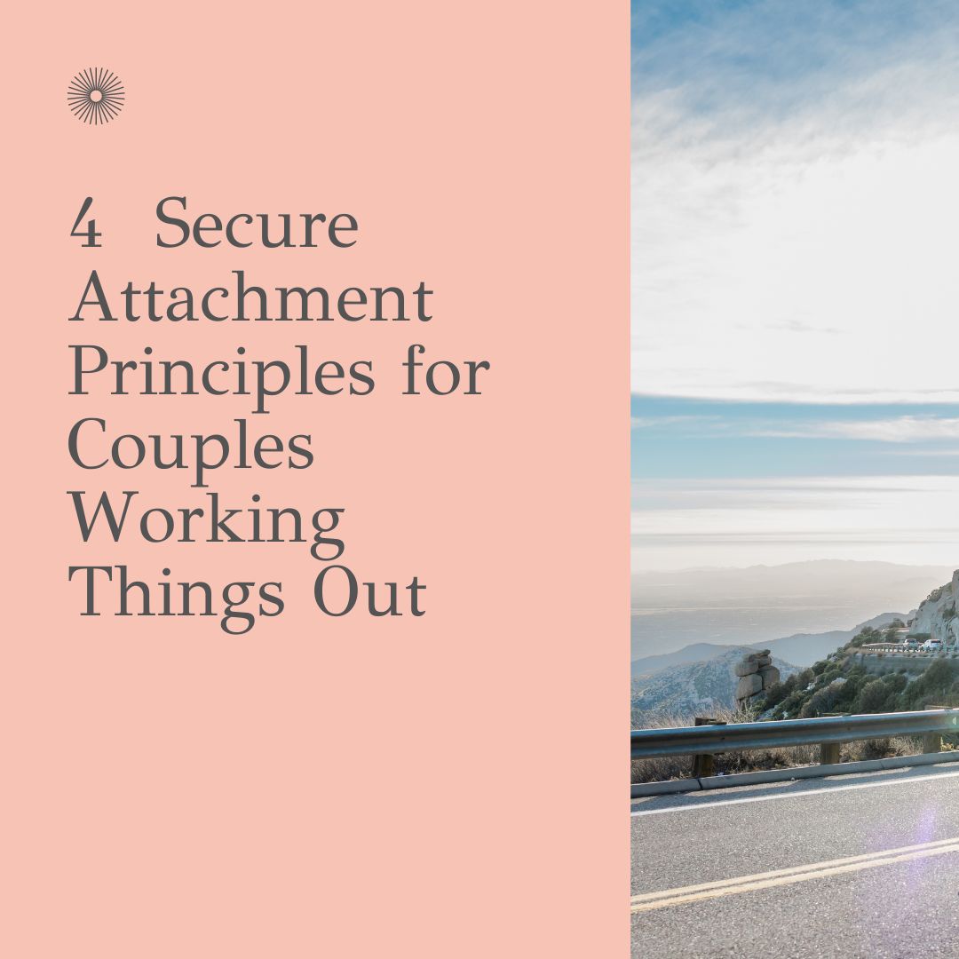 4 secure attachment principles for couples working things out, from couples therapists in Berkeley and online in California