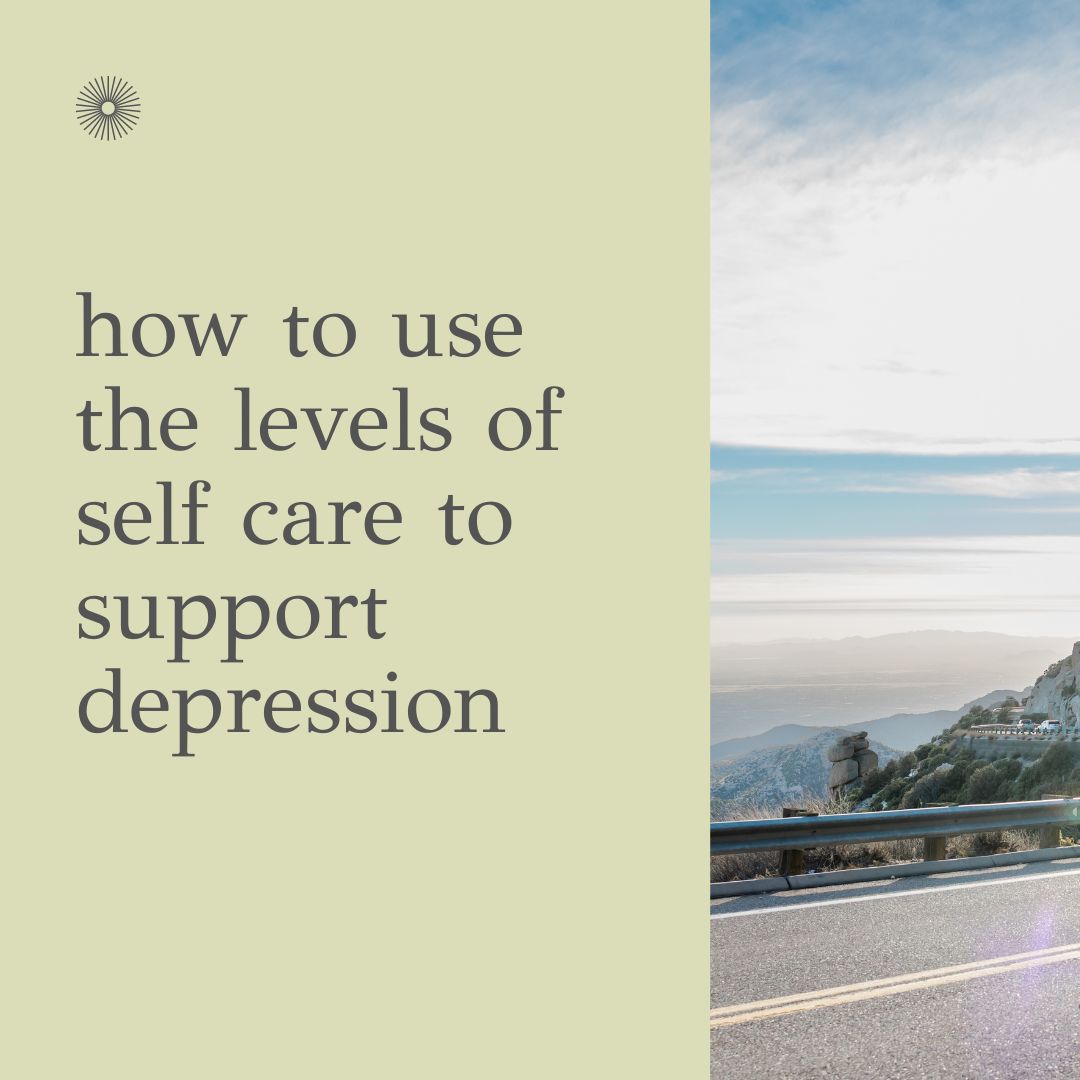 How to use the levels of self care to support depression, from therapists offering depression therapy in the SF Bay Area